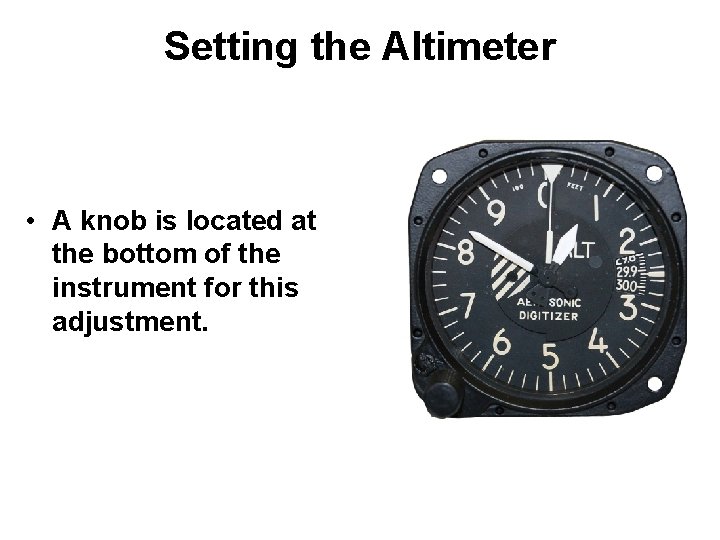 Setting the Altimeter • A knob is located at the bottom of the instrument