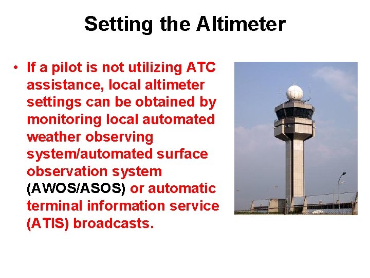 Setting the Altimeter • If a pilot is not utilizing ATC assistance, local altimeter