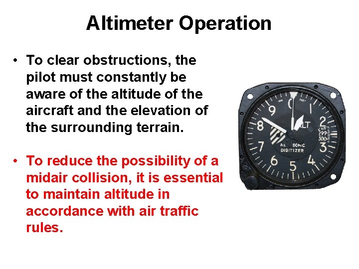 Altimeter Operation • To clear obstructions, the pilot must constantly be aware of the