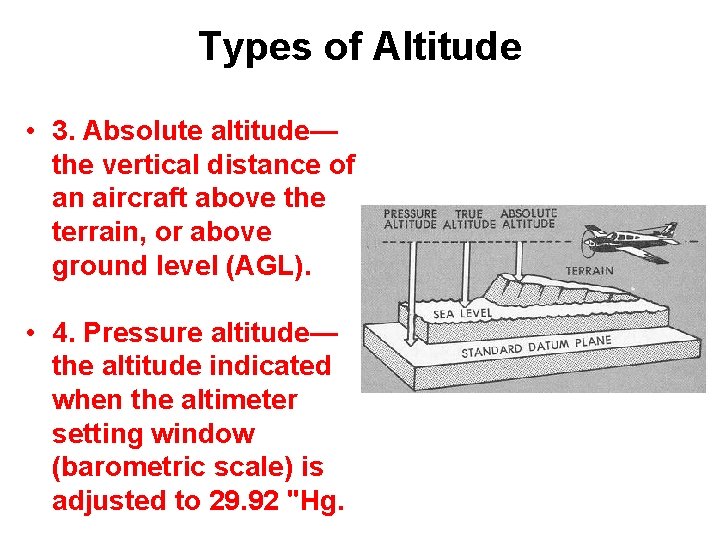Types of Altitude • 3. Absolute altitude— the vertical distance of an aircraft above