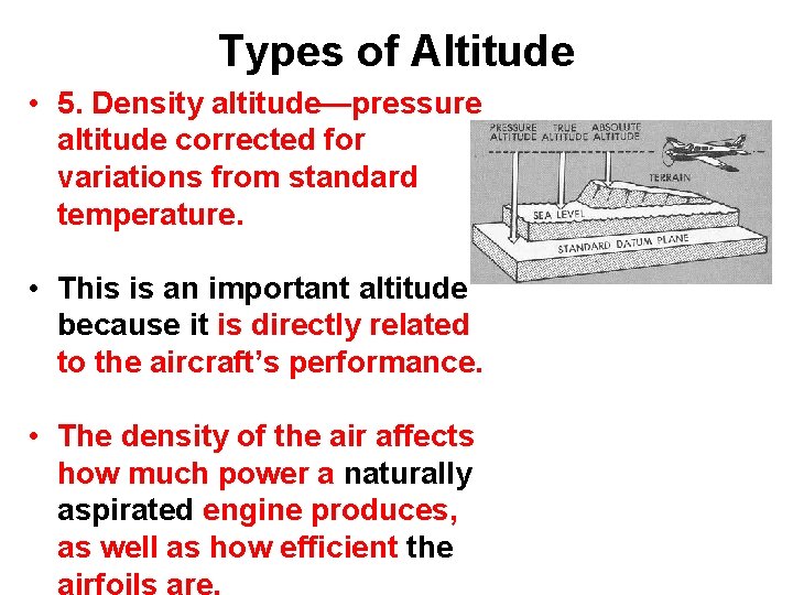 Types of Altitude • 5. Density altitude—pressure altitude corrected for variations from standard temperature.