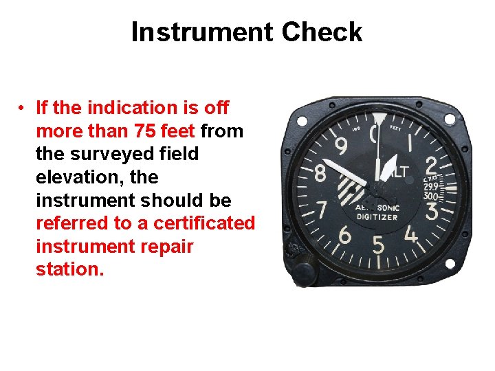 Instrument Check • If the indication is off more than 75 feet from the