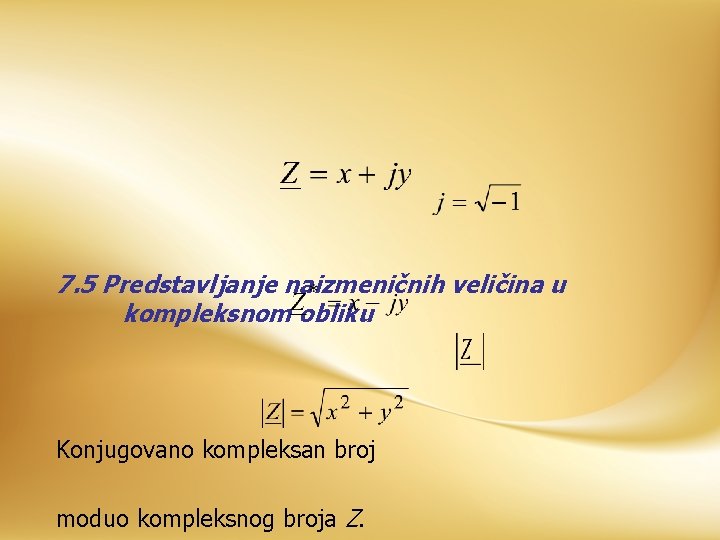 7. 5 Predstavljanje naizmeničnih veličina u kompleksnom obliku Konjugovano kompleksan broj moduo kompleksnog broja