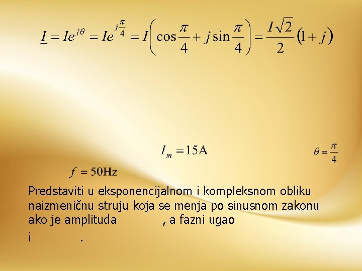 Predstaviti u eksponencijalnom i kompleksnom obliku naizmeničnu struju koja se menja po sinusnom zakonu