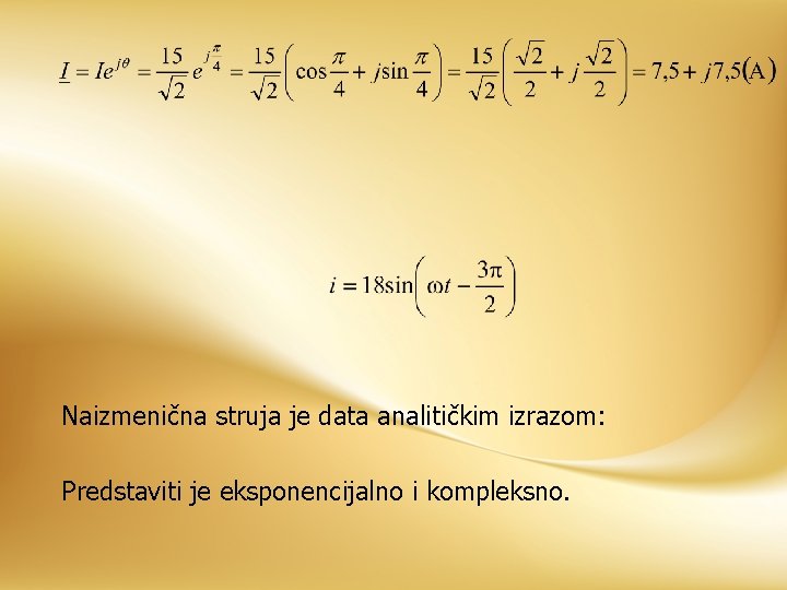 Naizmenična struja je data analitičkim izrazom: Predstaviti je eksponencijalno i kompleksno. 