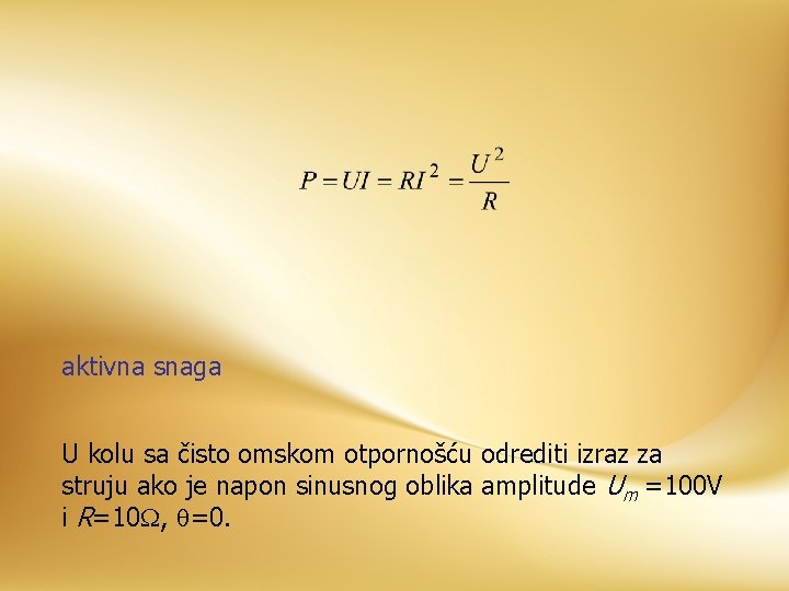 aktivna snaga U kolu sa čisto omskom otpornošću odrediti izraz za struju ako je