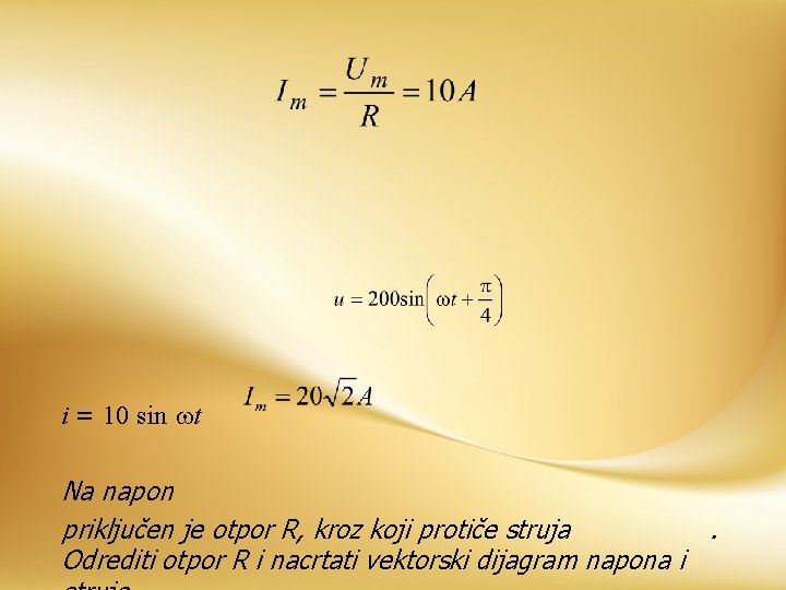 i = 10 sin t Na napon priključen je otpor R, kroz koji protiče