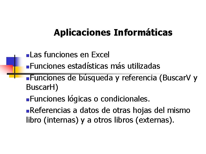 Aplicaciones Informáticas Las funciones en Excel n. Funciones estadísticas más utilizadas n. Funciones de Aplicaciones Informáticas Las funciones en Excel n. Funciones estadísticas más utilizadas n. Funciones de