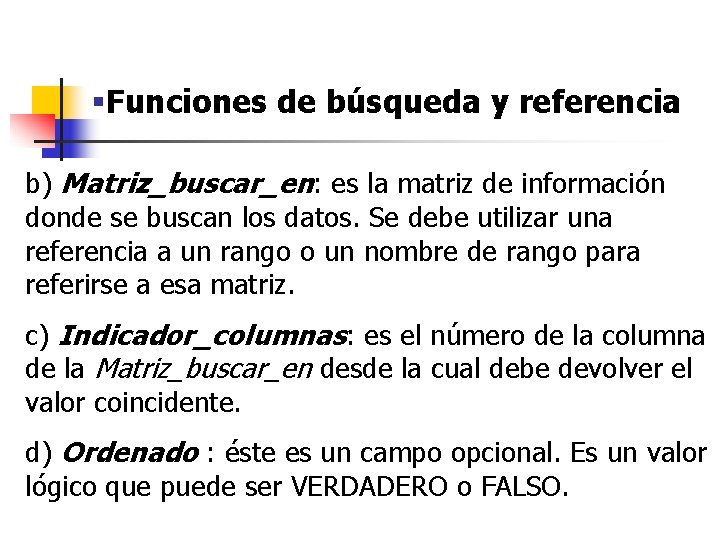 §Funciones de búsqueda y referencia b) Matriz_buscar_en: es la matriz de información donde se §Funciones de búsqueda y referencia b) Matriz_buscar_en: es la matriz de información donde se