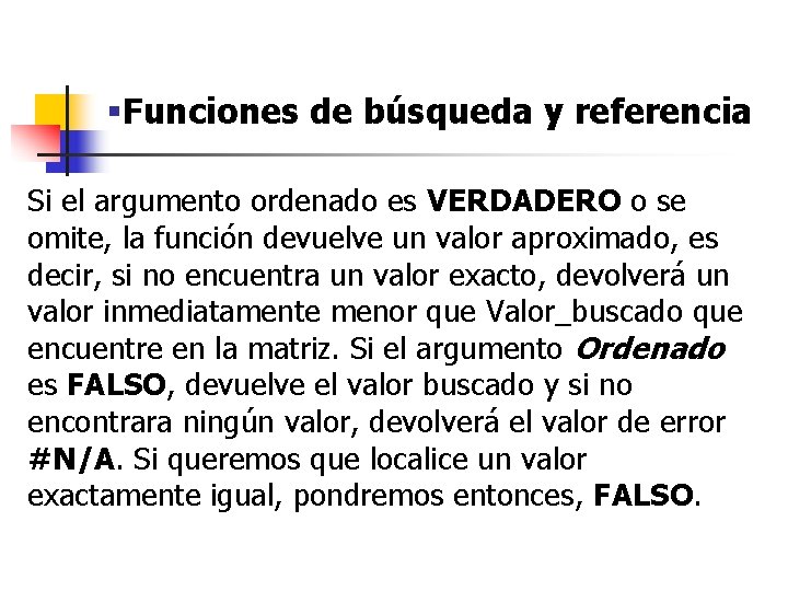 §Funciones de búsqueda y referencia Si el argumento ordenado es VERDADERO o se omite, §Funciones de búsqueda y referencia Si el argumento ordenado es VERDADERO o se omite,