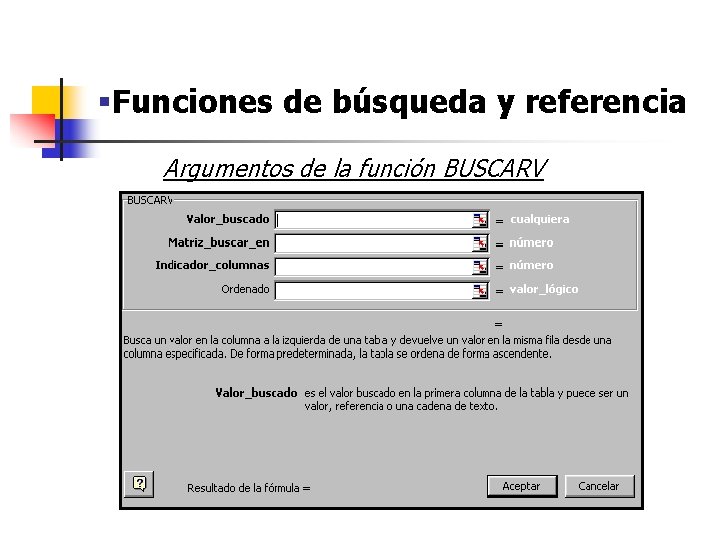 §Funciones de búsqueda y referencia Argumentos de la función BUSCARV §Funciones de búsqueda y referencia Argumentos de la función BUSCARV