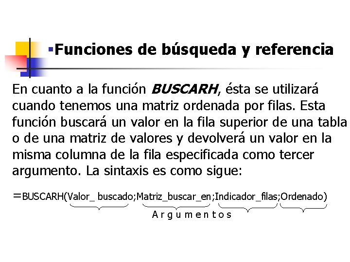 §Funciones de búsqueda y referencia En cuanto a la función BUSCARH, ésta se utilizará §Funciones de búsqueda y referencia En cuanto a la función BUSCARH, ésta se utilizará