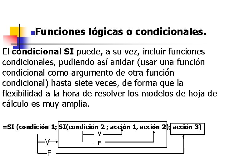 n Funciones lógicas o condicionales. El condicional SI puede, a su vez, incluir funciones n Funciones lógicas o condicionales. El condicional SI puede, a su vez, incluir funciones