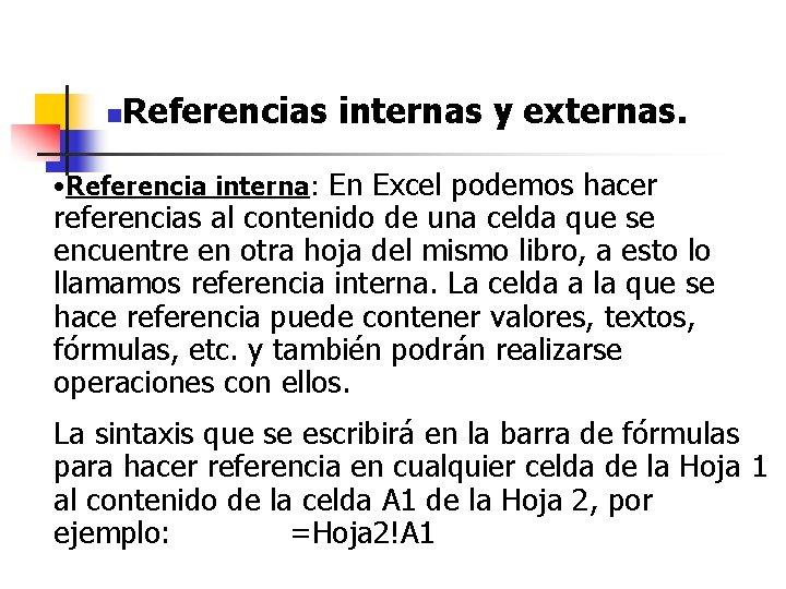 n Referencias internas y externas. • Referencia interna: En Excel podemos hacer referencias al n Referencias internas y externas. • Referencia interna: En Excel podemos hacer referencias al