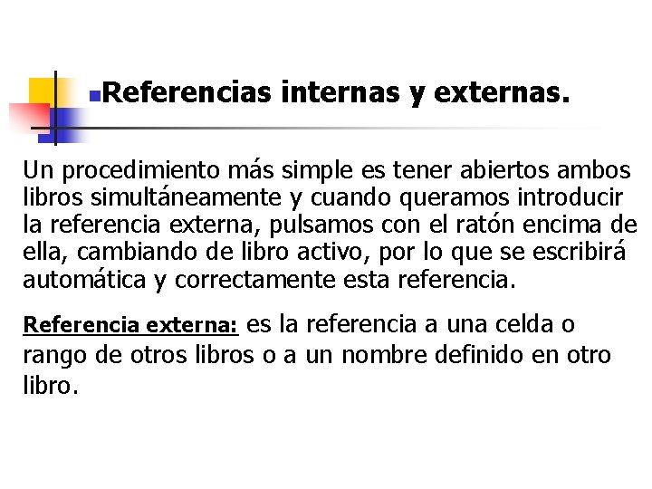 n Referencias internas y externas. Un procedimiento más simple es tener abiertos ambos libros n Referencias internas y externas. Un procedimiento más simple es tener abiertos ambos libros