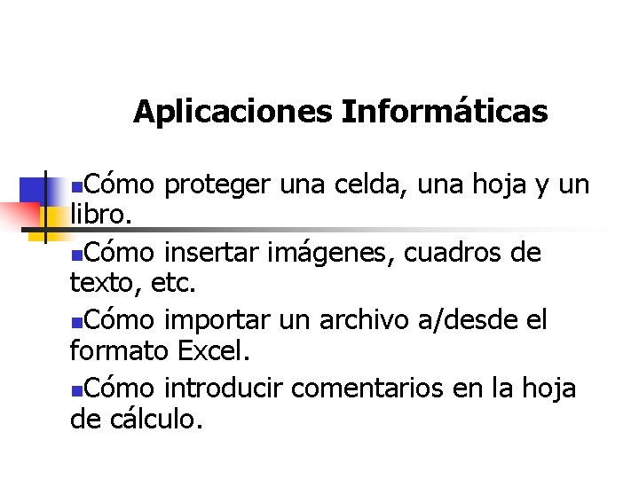 Aplicaciones Informáticas Cómo proteger una celda, una hoja y un libro. n. Cómo insertar Aplicaciones Informáticas Cómo proteger una celda, una hoja y un libro. n. Cómo insertar