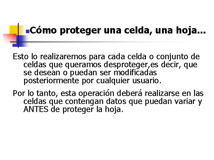 n Cómo proteger una celda, una hoja. . . Esto lo realizaremos para cada n Cómo proteger una celda, una hoja. . . Esto lo realizaremos para cada