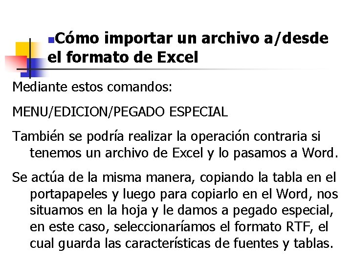 Cómo importar un archivo a/desde el formato de Excel n Mediante estos comandos: MENU/EDICION/PEGADO Cómo importar un archivo a/desde el formato de Excel n Mediante estos comandos: MENU/EDICION/PEGADO
