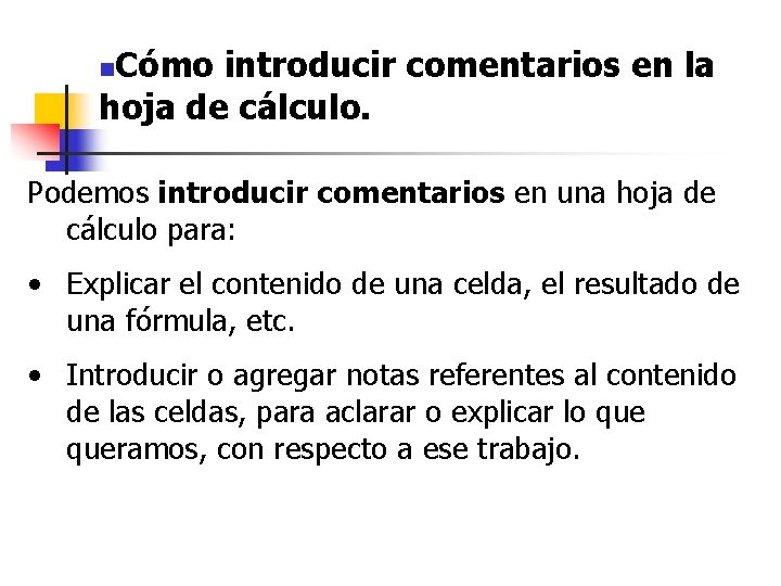 Cómo introducir comentarios en la hoja de cálculo. n Podemos introducir comentarios en una Cómo introducir comentarios en la hoja de cálculo. n Podemos introducir comentarios en una