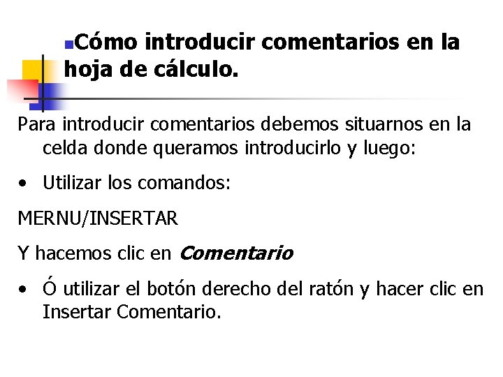 Cómo introducir comentarios en la hoja de cálculo. n Para introducir comentarios debemos situarnos Cómo introducir comentarios en la hoja de cálculo. n Para introducir comentarios debemos situarnos
