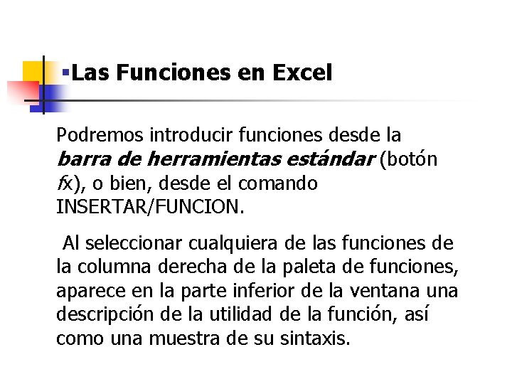 §Las Funciones en Excel Podremos introducir funciones desde la barra de herramientas estándar (botón §Las Funciones en Excel Podremos introducir funciones desde la barra de herramientas estándar (botón