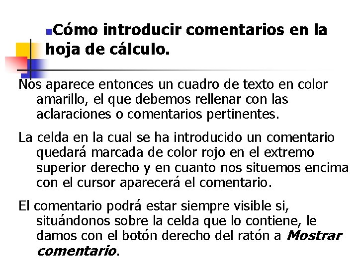 Cómo introducir comentarios en la hoja de cálculo. n Nos aparece entonces un cuadro Cómo introducir comentarios en la hoja de cálculo. n Nos aparece entonces un cuadro