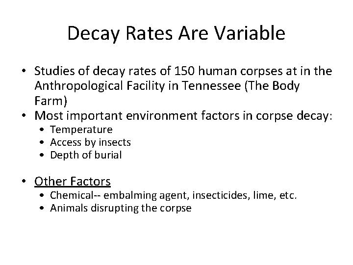 Decay Rates Are Variable • Studies of decay rates of 150 human corpses at