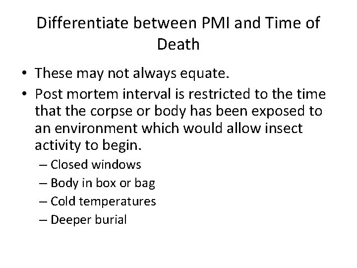 Differentiate between PMI and Time of Death • These may not always equate. •