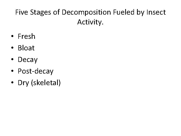 Five Stages of Decomposition Fueled by Insect Activity. • • • Fresh Bloat Decay