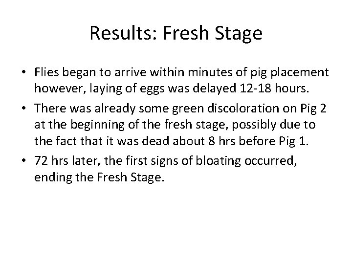Results: Fresh Stage • Flies began to arrive within minutes of pig placement however,