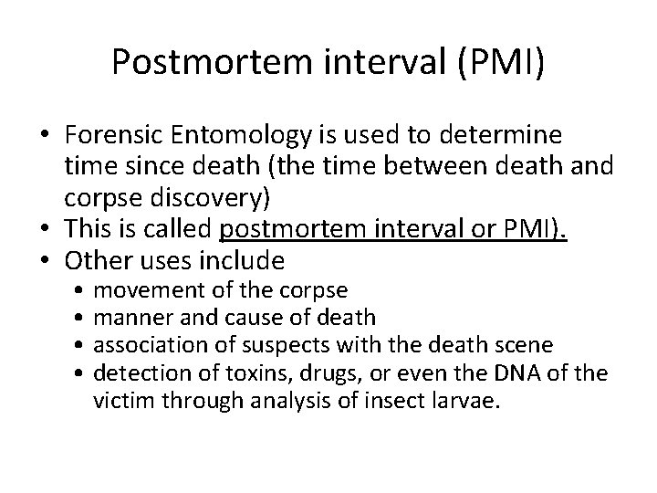 Postmortem interval (PMI) • Forensic Entomology is used to determine time since death (the