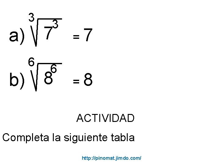 3 3 a) 7 6 6 b) 8 =7 =8 ACTIVIDAD Completa la siguiente