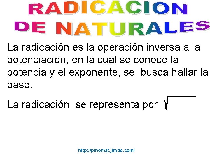 La radicación es la operación inversa a la potenciación, en la cual se conoce