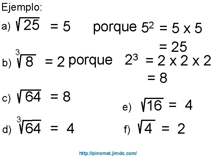 Ejemplo: 25 = 5 a) b) 3 c) d) 3 porque 52 = 5