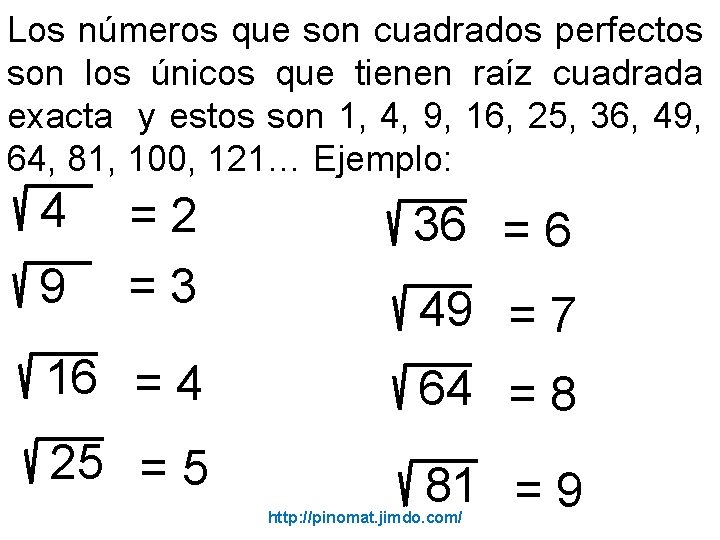 Los números que son cuadrados perfectos son los únicos que tienen raíz cuadrada exacta