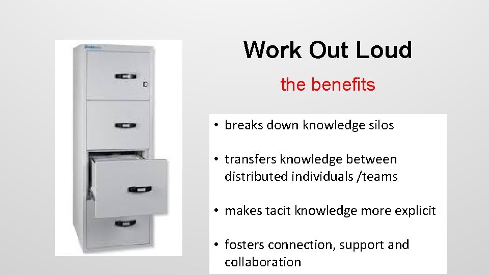 Work Out Loud the benefits • breaks down knowledge silos • transfers knowledge between