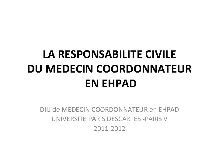 LA RESPONSABILITE CIVILE DU MEDECIN COORDONNATEUR EN EHPAD DIU de MEDECIN COORDONNATEUR en EHPAD