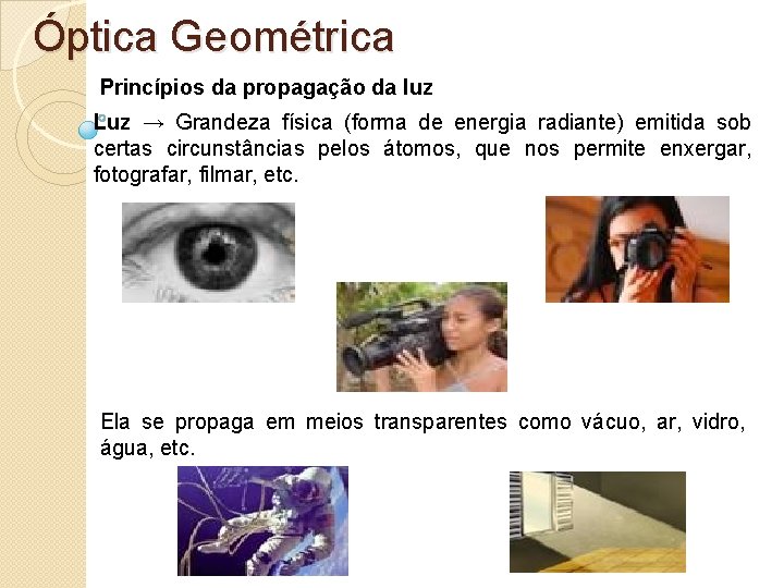 Óptica Geométrica Princípios da propagação da luz Luz → Grandeza física (forma de energia