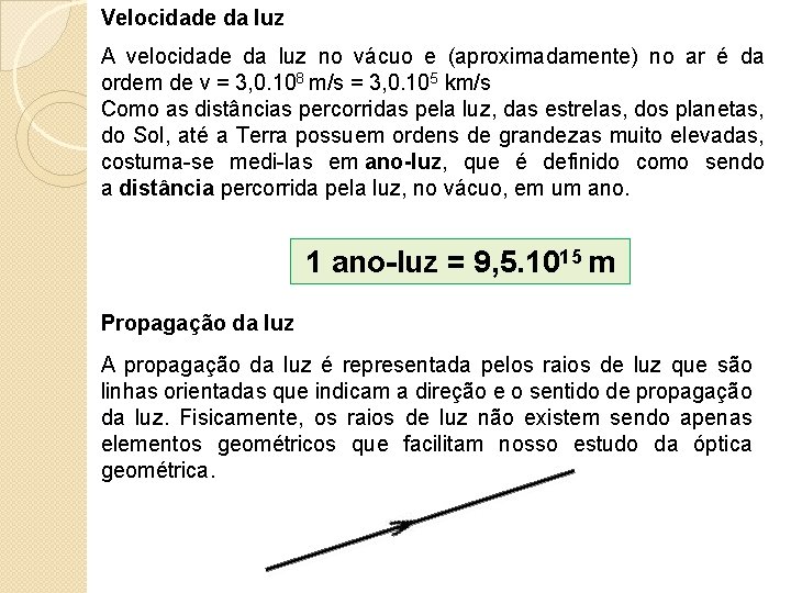 Velocidade da luz A velocidade da luz no vácuo e (aproximadamente) no ar é