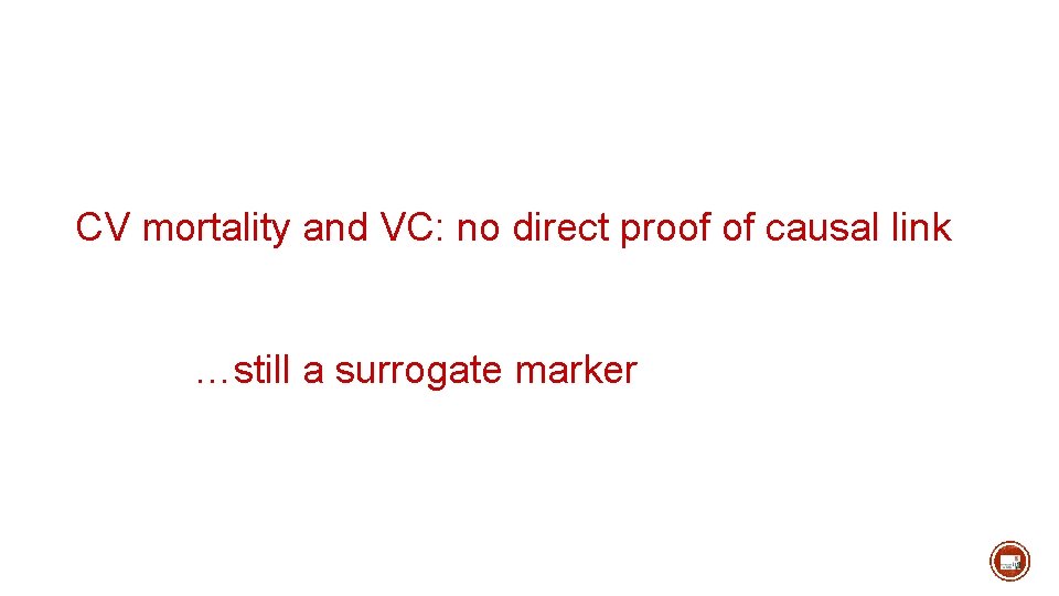 CV mortality and VC: no direct proof of causal link …still a surrogate marker