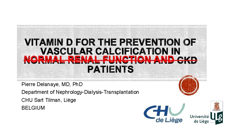 NORMAL RENAL FUNCTION AND Pierre Delanaye, MD, Ph. D Department of Nephrology-Dialysis-Transplantation CHU Sart