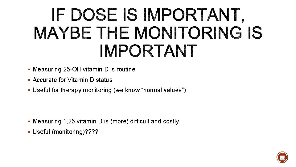 § Measuring 25 -OH vitamin D is routine § Accurate for Vitamin D status