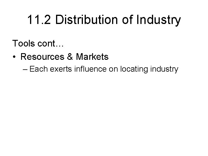 11. 2 Distribution of Industry Tools cont… • Resources & Markets – Each exerts