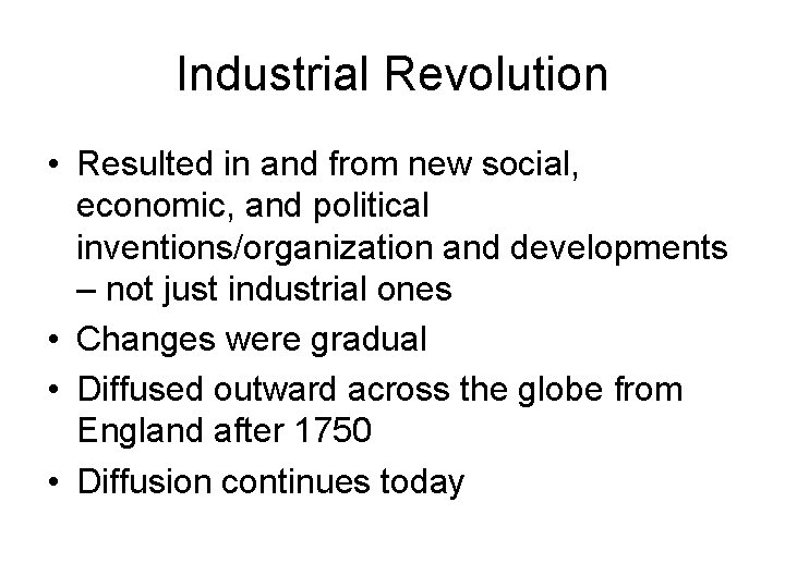 Industrial Revolution • Resulted in and from new social, economic, and political inventions/organization and
