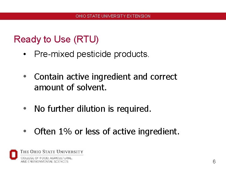 OHIO STATE UNIVERSITY EXTENSION Ready to Use (RTU) • Pre-mixed pesticide products. • Contain