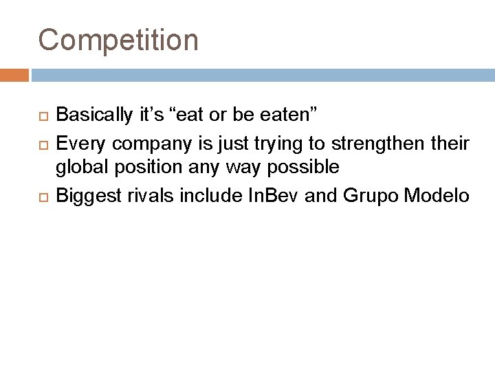 Competition Basically it’s “eat or be eaten” Every company is just trying to strengthen