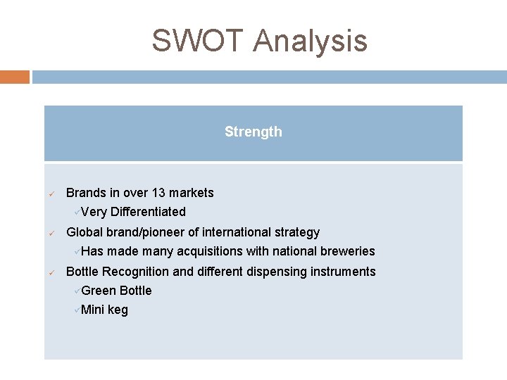 SWOT Analysis Strength ü Brands in over 13 markets üVery Differentiated ü Global brand/pioneer