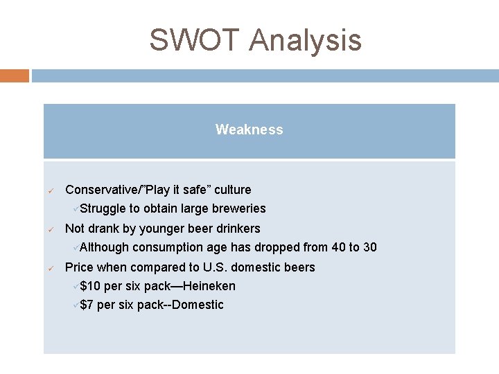 SWOT Analysis Weakness ü Conservative/”Play it safe” culture üStruggle to obtain large breweries ü