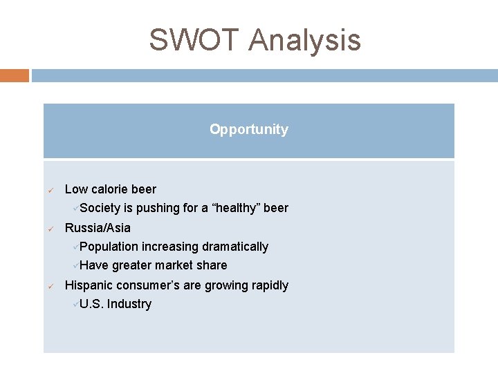 SWOT Analysis Opportunity ü Low calorie beer üSociety is pushing for a “healthy” beer