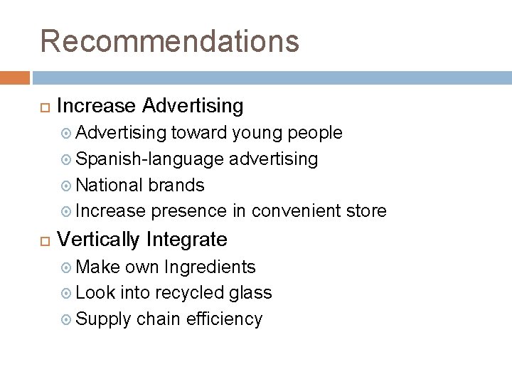 Recommendations Increase Advertising toward young people Spanish-language advertising National brands Increase presence in convenient